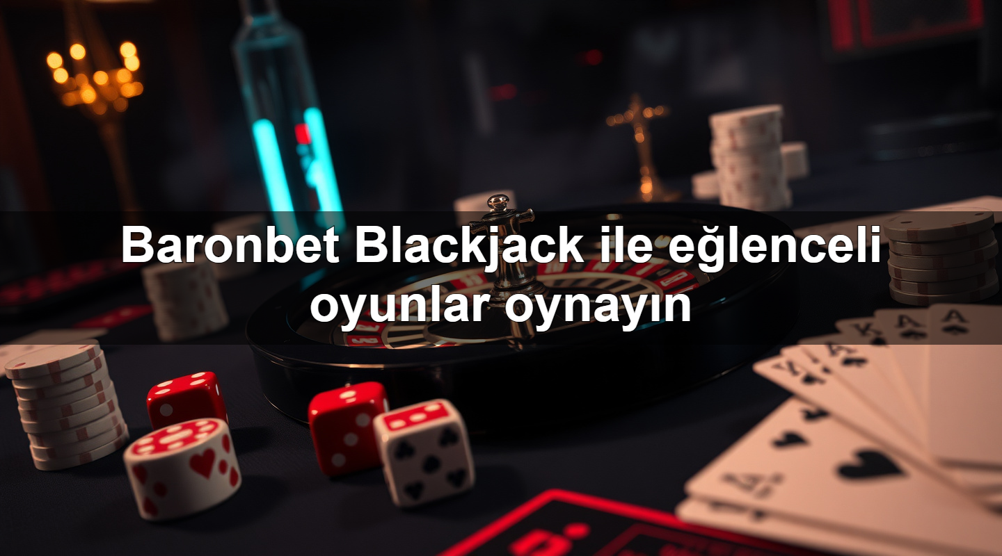 baronbet blackjack ile e lenceli oyunlar oynay n 1779242387520