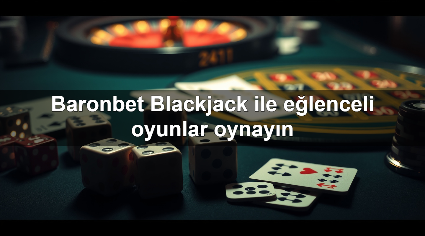 baronbet blackjack ile e lenceli oyunlar oynay n 1779242399941