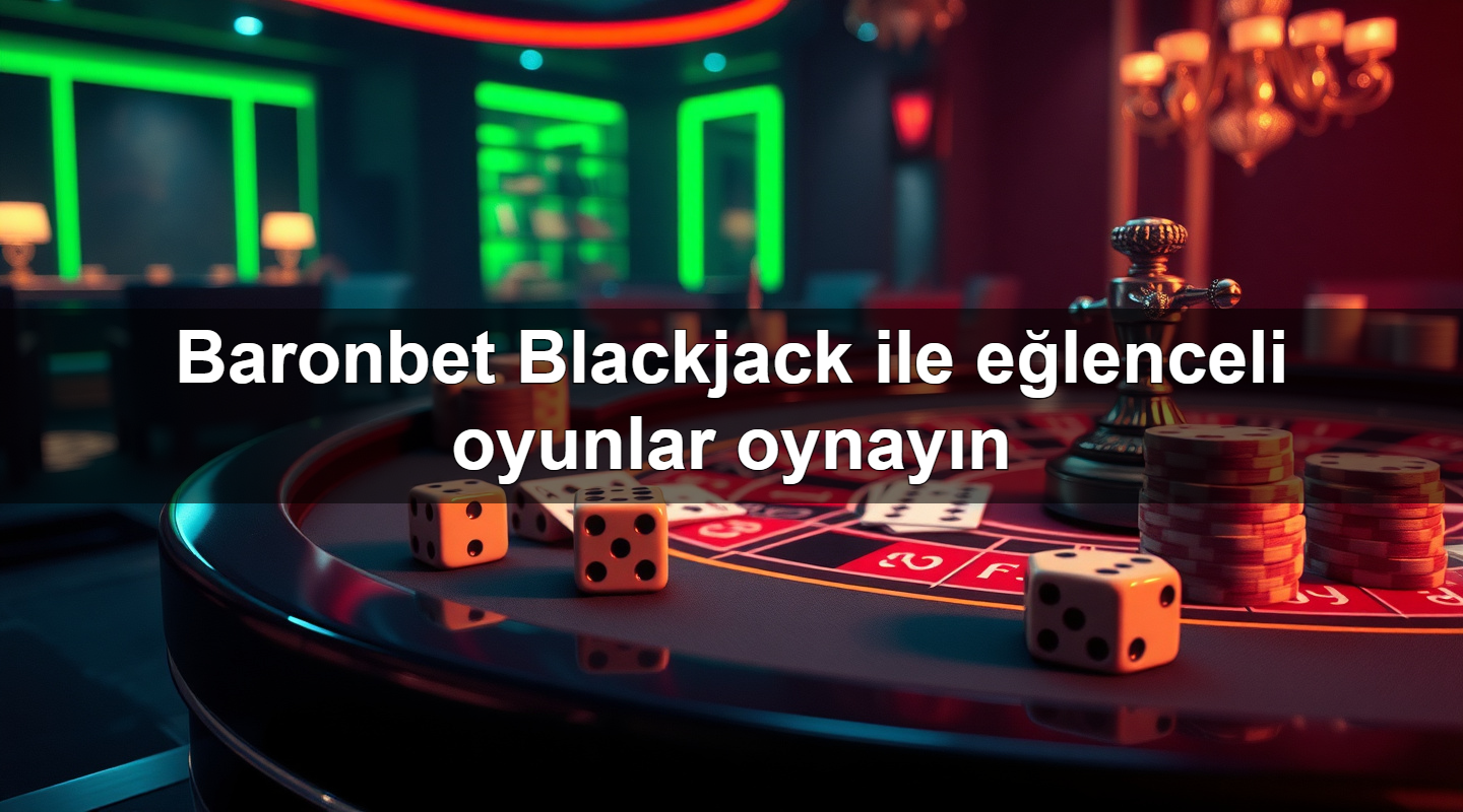 baronbet blackjack ile e lenceli oyunlar oynay n 1779242412387